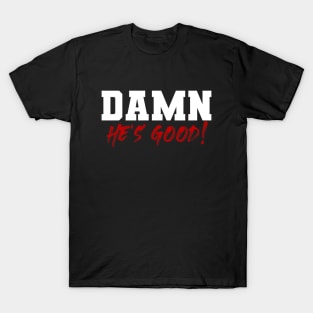 DAMN He's Good T-Shirt